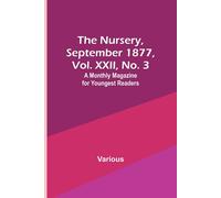 Various The Nursery, September 1877, Vol. XXII, No. 3 ; A Monthly Magazine Various Multicolor
