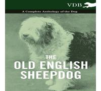 Various The Old English Sheepdog - A Complete Anthology of the Dog Various Multicolor