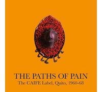 Various - The Paths Of Pain, The CAIFE Label, Quito, 1960-68 [VINYL]