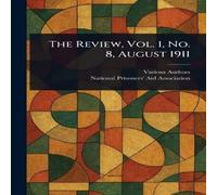 Various The Review, Vol. 1, No. 8, August 1911 Paperback Book Various Multicolor