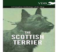 Various The Scottish Terrier - A Complete Anthology of the Dog Book Various Multicolor