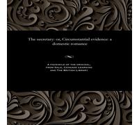 Various The secretary: or, Circumstantial evidence: a domestic romance Various Multicolor