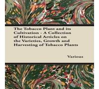 Various The Tobacco Plant & Its Cultivation - A Collection of Historical Various Multicolor