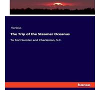 Various The Trip of the Steamer Oceanus:To Fort Sumter & Charleston Various Multicolor