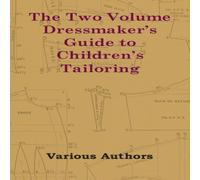 Various The Two Volume Dressmaker's Guide to Children's Tailoring Various Multicolor