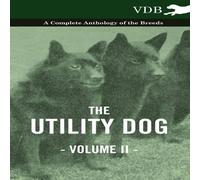 Various The Utility Dog Vol. II. - A Complete Anthology of the Breeds Various Multicolor