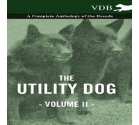 Various The Utility Dog Vol. II. - A Complete Anthology of the Breeds Various Multicolor