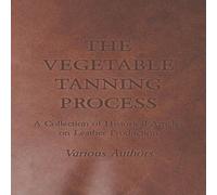 Various The Vegetable Tanning Process - A Collection of Historical Various Multicolor