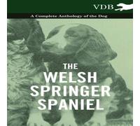 Various The Welsh Springer Spaniel - A Complete Anthology of the Dog Various Multicolor