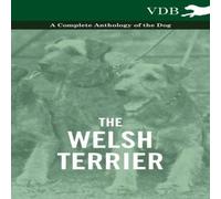 Various The Welsh Terrier - A Complete Anthology of the Dog Paperback Book Various Multicolor