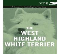 Various The West-Highland White Terrier - A Complete Anthology of the Dog Various Multicolor