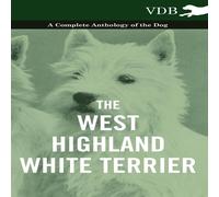Various The West-Highland White Terrier - A Complete Anthology of the Dog Various White