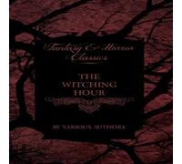 Various The Witching Hour - A Collection of Victorian Tales Concerning Various Multicolor