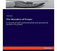 Various The Wonders of Prayer:A record of well authenticated & wonderful Various Multicolor