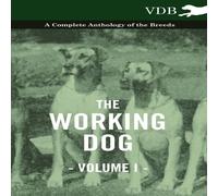 Various The Working Dog Vol. I. - A Complete Anthology of the Breeds in White Various White