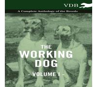 Various The Working Dog Vol. I. - A Complete Anthology of the Breeds Various Multicolor