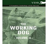Various The Working Dog Vol. II. - A Complete Anthology of the Breeds Various Multicolor