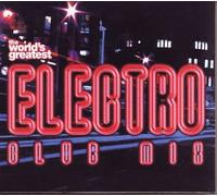 Various - The World's Greatest Electro Club Mix
