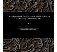 Various Thoughts on the Present Crisis: Reprinted from the Literary Various Multicolor