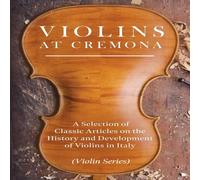 Various Violins at Cremona - A Selection of Classic Articles on the Various Multicolor