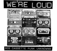 Various - WE'RE LOUD (90s Cassette Punk Unknowns) [VINYL]