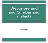 Various Westmoreland & Cumberland dialects. Dialogues, poems, songs, and Various Multicolor