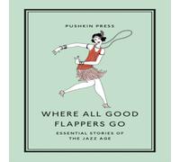Various Where All Good Flappers Go: Essential Stories of the Jazz Age Various Multicolor