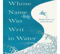 Various Whose Name was Writ in Water - A Dedication to John Keats Various Multicolor