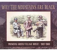 Various - Why The Mountains Are Black: Primeval Greek Village Music 1907-1960