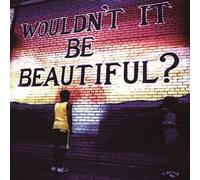 Wouldn't It Be Beautiful?