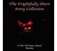 Various Writers The frightfully Short Story Collection, A Mix Of Scary Short Various Writers Multicolor