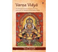 VARṆA VIDYĀ: The Biological Basis of Varṇa Dharma, Especially for Women and the Śūdra Varṇa