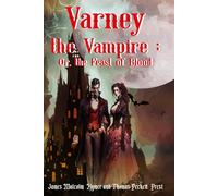 Varney the Vampire; Or, the Feast of Blood: The 1847 Text (Annotated)