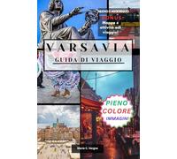 VARSAVIA GUIDA DI VIAGGIO: Scopri il perfetto mix di tradizione e modernità nella capitale polacca