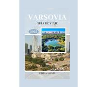 VARSOVIA GUÍA DE VIAJE 2025: Consejos de expertos, joyas ocultas y consejos prácticos para descubrir lo mejor de Varsovia (The Traveler's Companion)