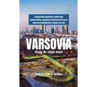 VARSOVIA Guía de viaje 2025: Impresionantes reservas naturales, museos interactivos y entretenimiento junto al río