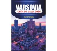 VARSOVIA Guía de viaje 2026: Explore el casco antiguo de Varsovia, el Castillo Real, el Parque Łazienki y los museos modernos con cocina e historia locales