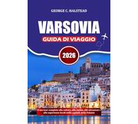 VARSOVIA GUIDA DI VIAGGIO 2026: Il tuo tour completo alla cultura, alla cucina, alle attrazioni e alle esperienze locali nella capitale della Polonia