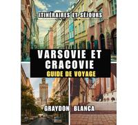 VARSOVIE ET CRACOVIE GUIDE DE VOYAGE 2025