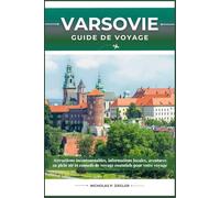 VARSOVIE GUIDE DE VOYAGE: Attractions incontournables, informations locales, aventures en plein air et conseils de voyage essentiels pour votre voyage