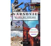 VARSOVIE GUIDE DE VOYAGE: Découvrez le mélange parfait de tradition et de modernité dans la capitale polonaise