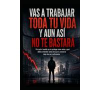 Vas a Trabajar Toda tu Vida y Aun Así No Te Bastará: Por qué el sueldo ya no protege como antes y qué debes entender antes de que tu esfuerzo deje de ser suficiente
