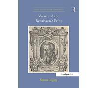 Vasari and the Renaissance Print (Visual Culture in Early Modernity)