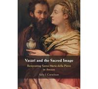 Vasari and the Sacred Image: Renovating Santa Maria della Pieve in Arezzo