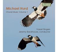 Vasari Singers/Backhouse - Michael Hurd: Choral Music Vol. 1