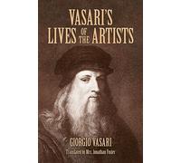 Vasari's Lives of the Artists: Giotto, Masaccio, Fra Filippo Lippi, Botticelli, Leonardo, Raphael, Michelangelo, Titian (Dover Fine Art, History of Art)