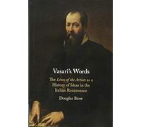 Vasari's Words: The 'Lives of the Artists' as a History of Ideas in the Italian Renaissance