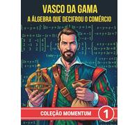 Vasco da Gama. A álgebra que decifrou o comércio (COLEÇÃO MOMENTUM)