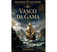 Vasco da Gama: The Edge of Discovery: The Sea Route to India