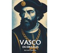 Vasco de Gama : ses plus grands exploits en 100 pages: Le navigateur du vide et du vent, qui ouvrit la mer comme on déchire une carte du monde connu.